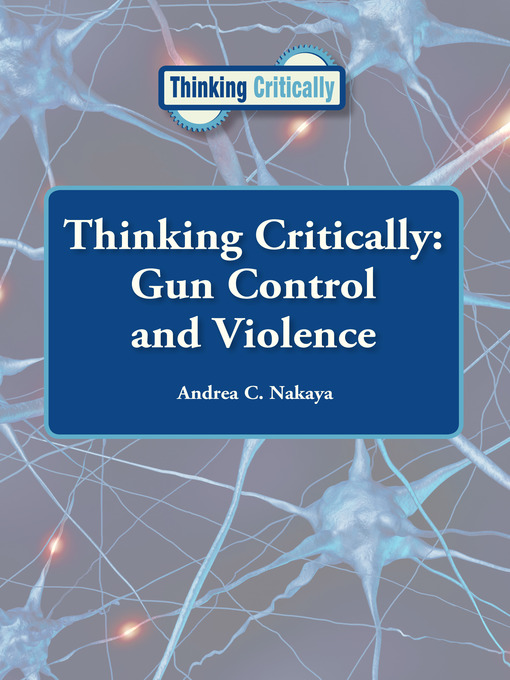 Title details for Gun Control and Violence by Andrea C. Nakaya - Available